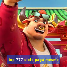 top 777 slots paga mesmo